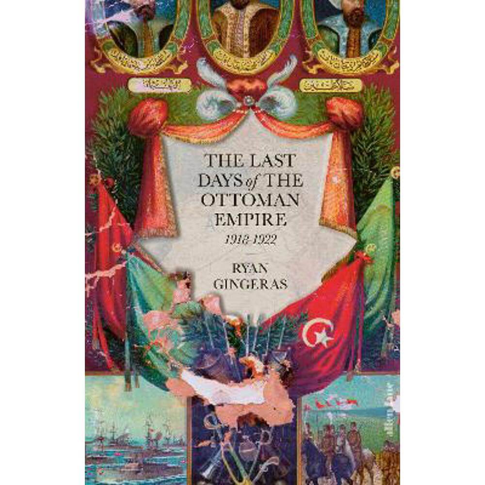 The Last Days of the Ottoman Empire (Hardback) - Ryan Gingeras